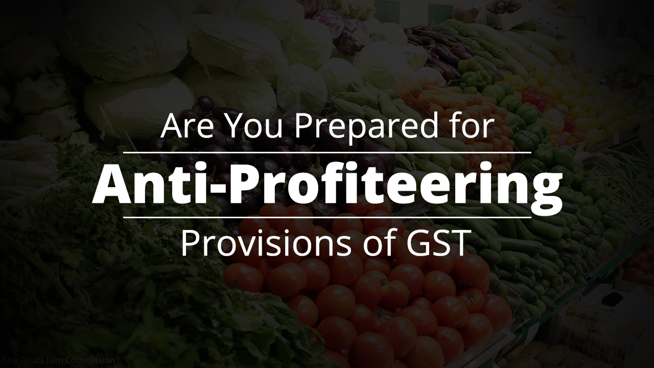 Are You Prepared for Anti-Profiteering Provisions of GST